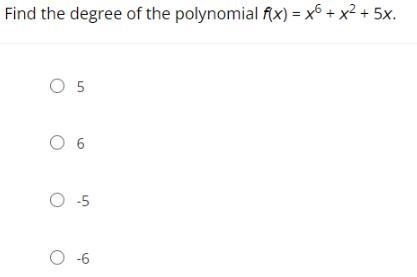 Find the degree of the polynomial f(x) = x6 + x2 + 5x.A.5B.6C.-5D.-6-example-1