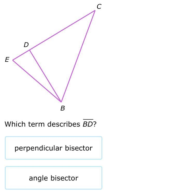 ∠BDC is a right angle.BCDEWhich term describes BD?perpendicular bisectorangle bisectormedianaltitudeSubmit-example-1