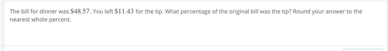 The bill for dinner was $48.57 you left $11.43 for the tip what percentage of the-example-1