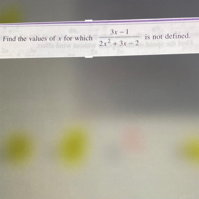 Find the values of x for which 3x-1/2x^2+3x-2 is not defined-example-1