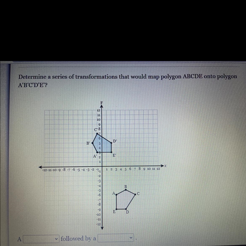 Determine a series of transformation that would map polygon ABCDE onto polygon A’B-example-1