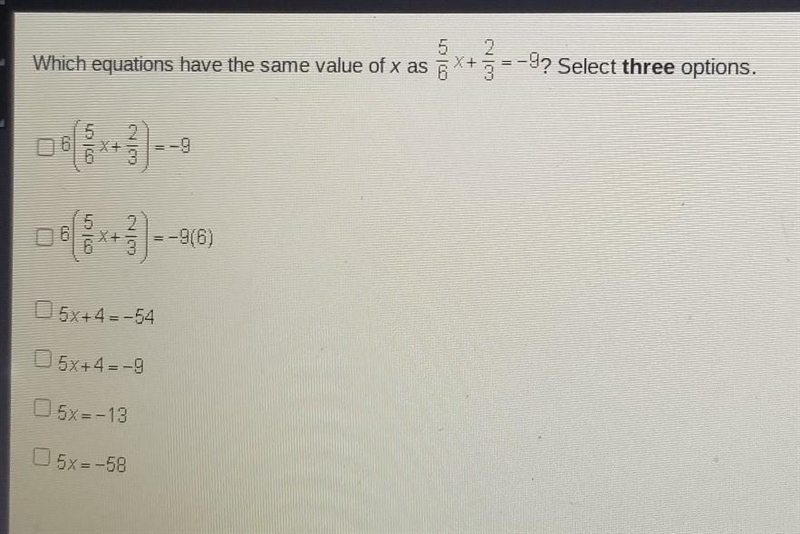 5 Which equations have the same value of x as 6 2 3 -9? Select three options. -9(6) 5x-example-1