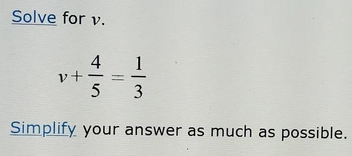 Solve for v. v + 4/5 = 1/3. Simplify your answer as much as possible.-example-1