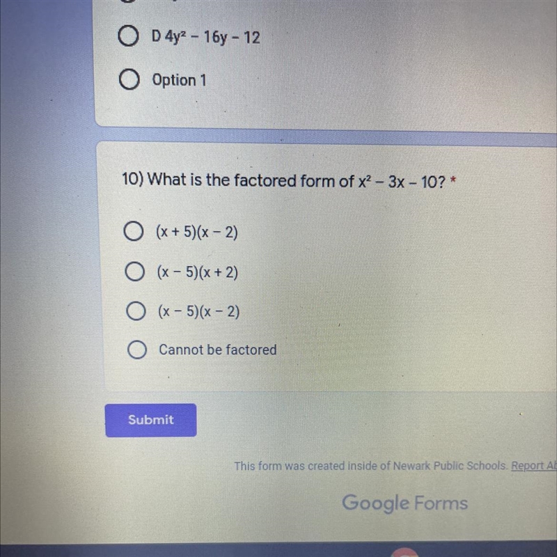 10) What is the factored form of x2 – 3x - 10? * O (x + 5)(x - 2) O (x - 5)(x + 2) O-example-1