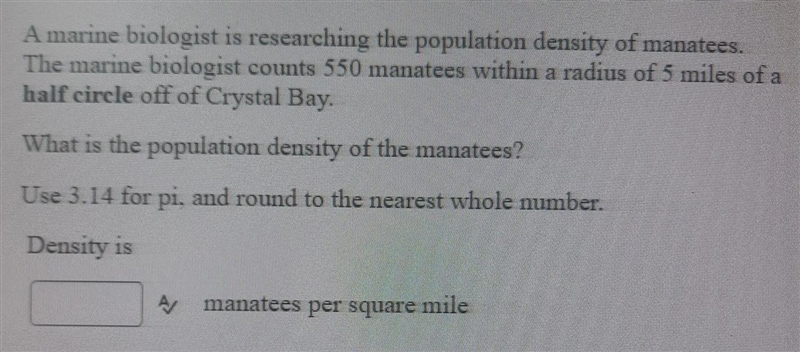 A marine biologist is researching the population density of manatees. The marine biologist-example-1