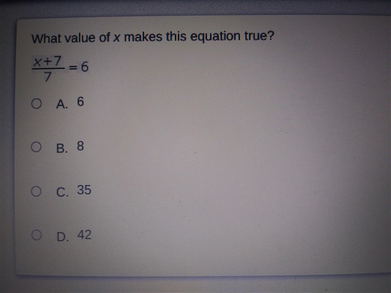 What value of x makes this equation true?x+7------7A. 6B. 8C. 35 D. 42-example-1