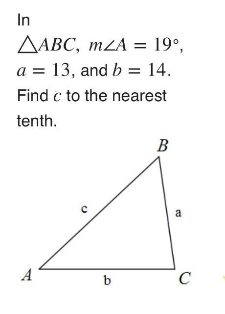 InAABC,a = 13, and bFind c to the nearesttenth.AmZA = 19°,b= 14.Baс-example-1