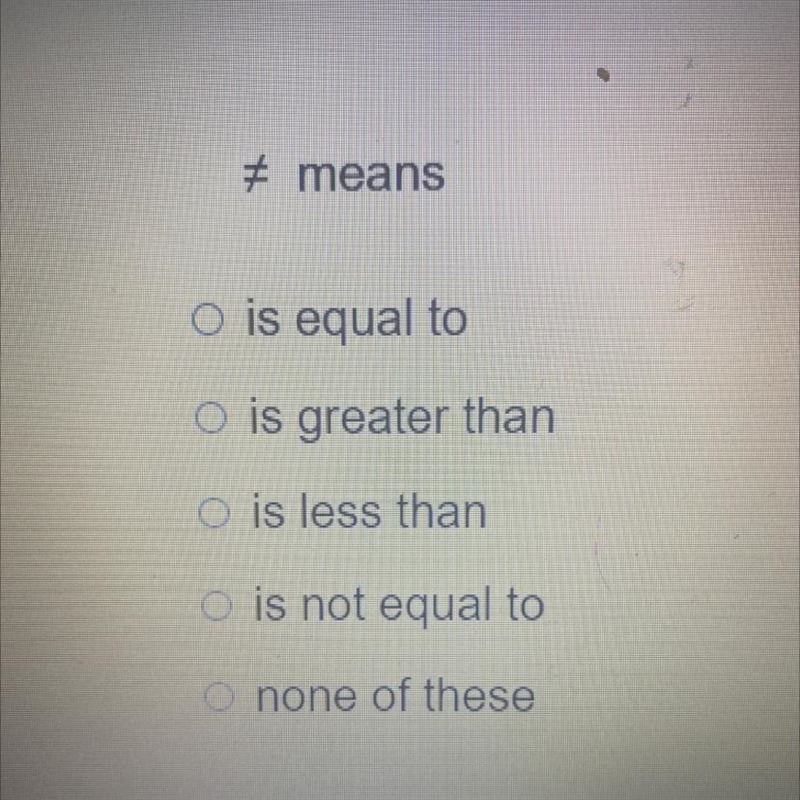 What does this mean O is equal to O is greater than is less than is not equal to Onone-example-1