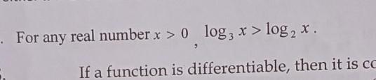 TRUE OR FALSE? For any real number x > 0 log 3 x > log ₂ x.​-example-1