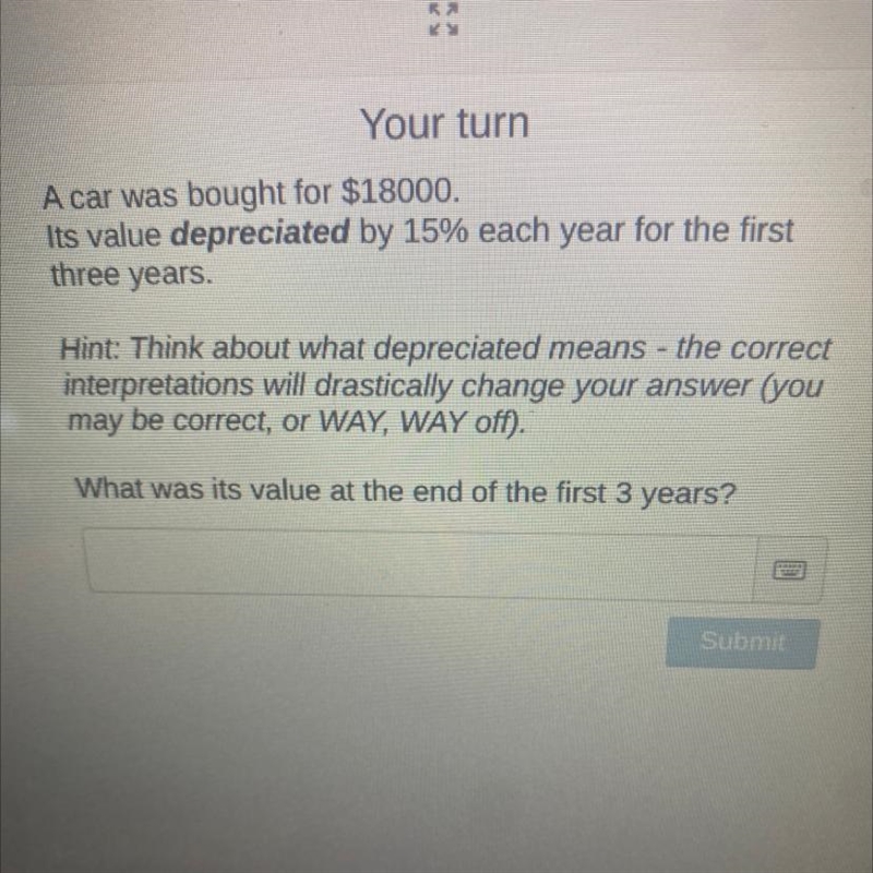 A car was bought for $18,000. It’s value depreciated by 15% each year for the first-example-1