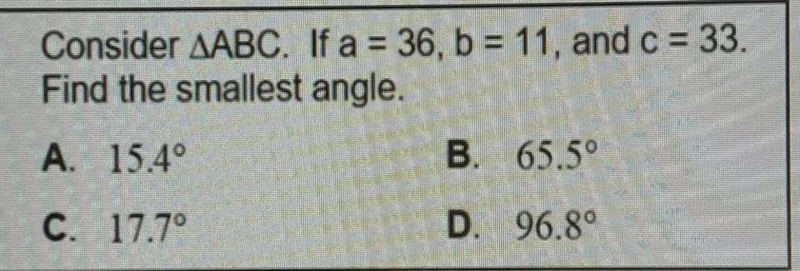 Consider ABC. If a =36, b=11, and c=33. Find the smallest angle.-example-1