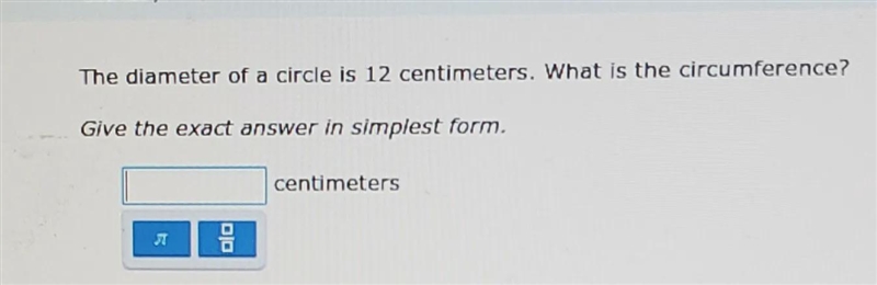 the diameter of a circle is 12 centimeters. what is the circumference?give the exact-example-1