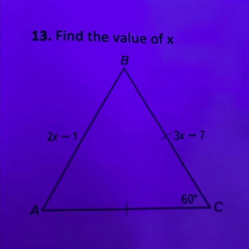 13. Find the value of x B 2x - 1 3x - 7 60° А-example-1