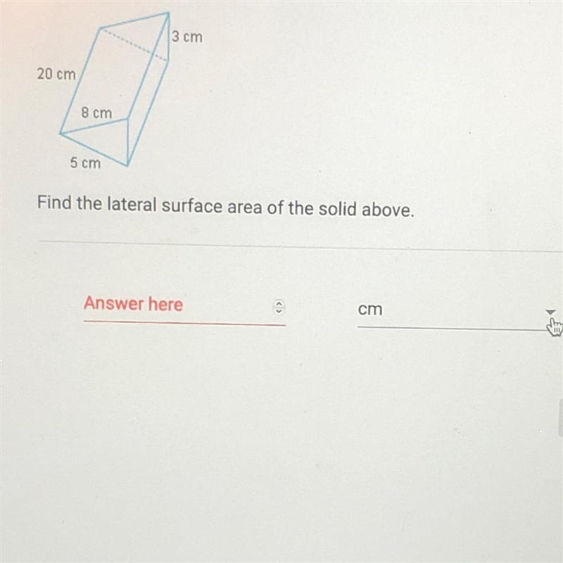 Find the lateral surface area of the solid above. 3 cm20 cm8 cm5 cmSimple answer response-example-1