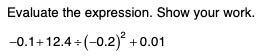 14 points pls show work Evaluate the expression. Show your work.-example-1