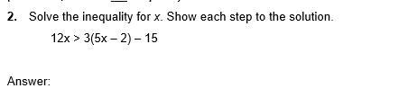 2.Solve the inequality for x. Show each step to the solution.12x > 3(5x – 2) – 15-example-1