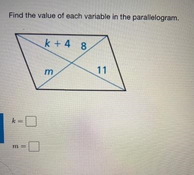 Find the value of each variable in the parallelogram.k + 4 8m11k=19m =-example-1