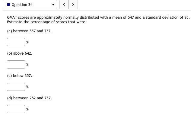 34. GMAT scores are approximately normally distributed with a mean of 547 and a standard-example-1