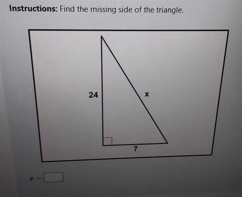 Instructions: Find the missing side of the triangle. tion 24 x 7 2 =-example-1