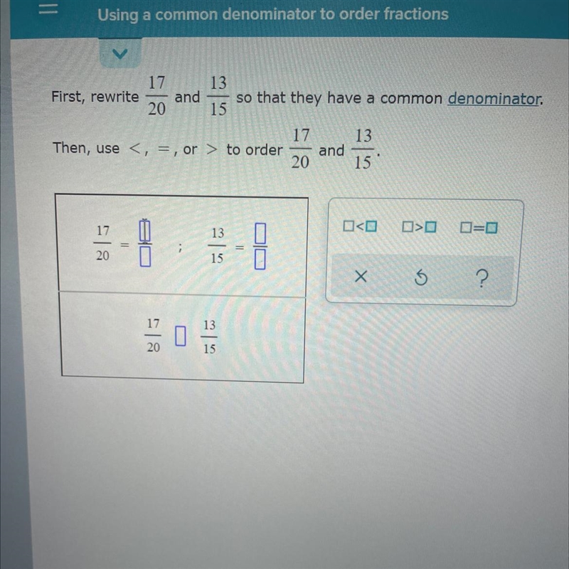 First rewrite 17/20 and 13/15 so that they have a-example-1