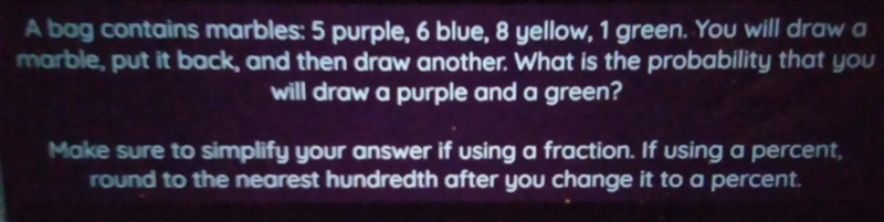 A bag contains marbles: 5 purple, 6 blue, 8 yellow, 1 green. You will draw a marble-example-1