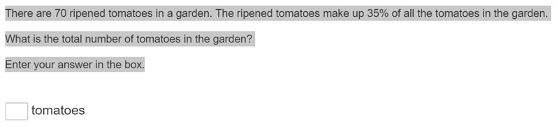 There are 70 ripened tomatoes in a garden. The ripened tomatoes make up 35% of all-example-1