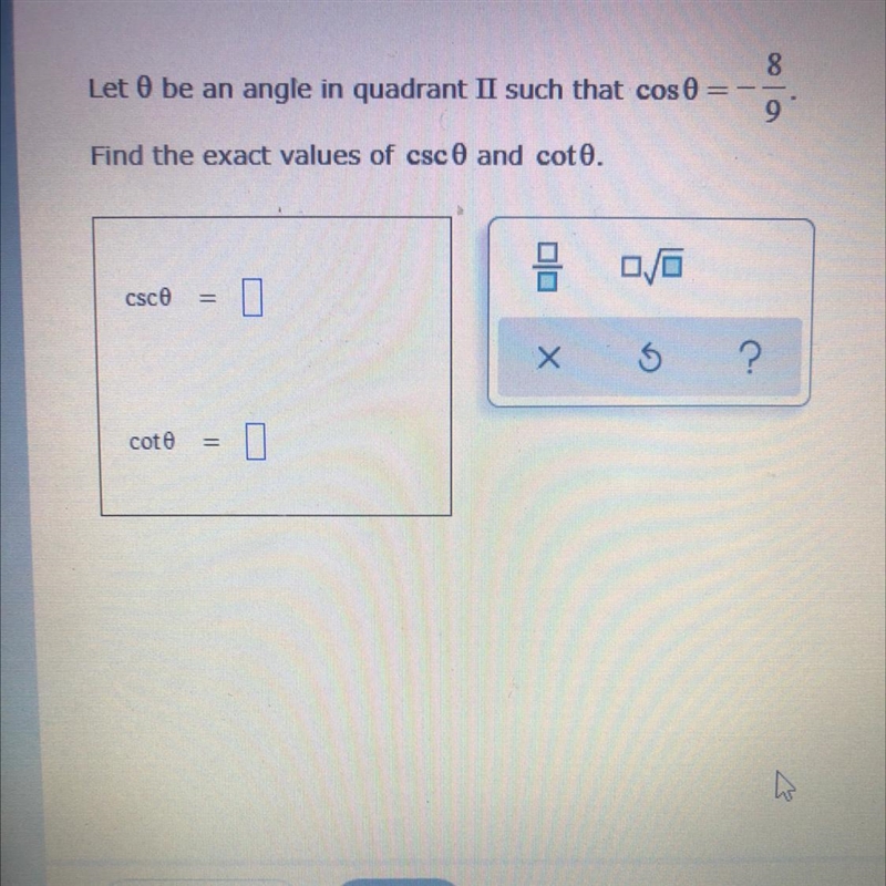 Let O be an angle in quadrant II such that cos0= -8/9Find the exact values of csc-example-1