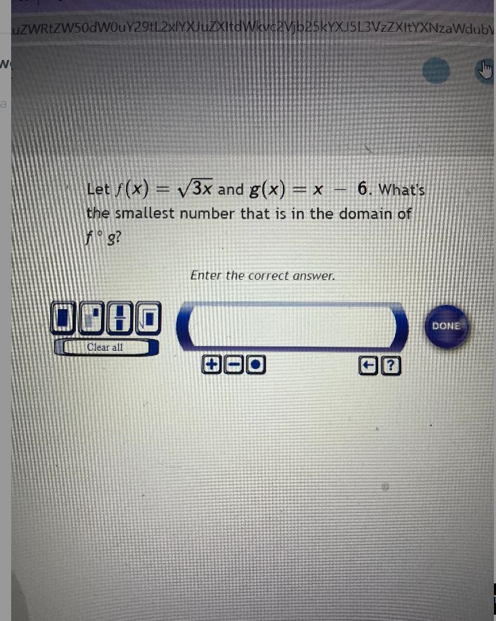 Let f(x)=V3x and g(x)=×6. What'sthe smallest number that is in the domain off° g?-example-1