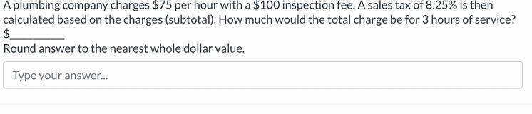 How would I solve this question? A plumbing company charges $75 per hour with a $100 inspection-example-1