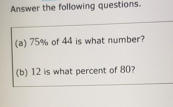 Answer the following questions. (a) 75% of 44 is what number? (b) 12 is what percent-example-1