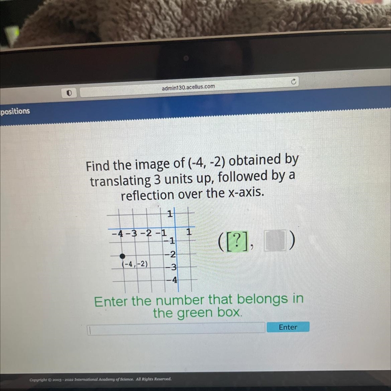 tionsFind the image of (-4, -2) obtained bytranslating 3 units up, followed by areflection-example-1