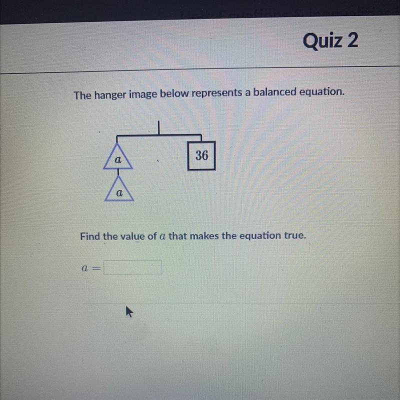 The hanger image below represents a balanced equation. 36 a a Find the value of a-example-1