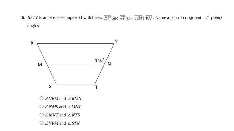 RSTV is an isosceles trapezoid with bases RV and ST and MN || RV. Name a pair of congruent-example-1