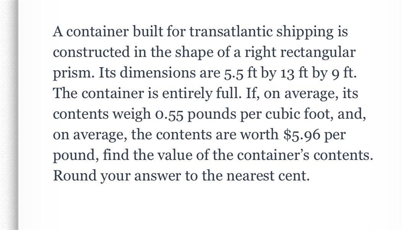 A container built for transatlantic shipping is constructed in the shape of a right-example-1