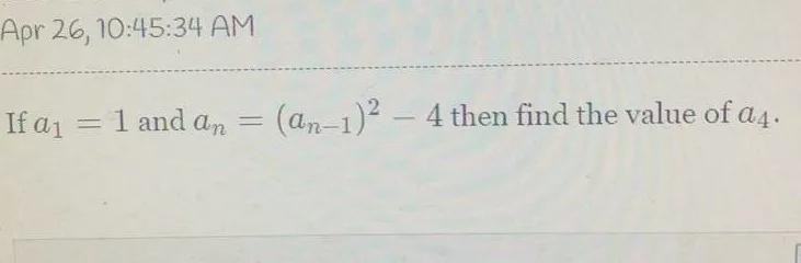 If a1 = 1 and an = (an-1)2 – 4 then find the value of a4.-example-1