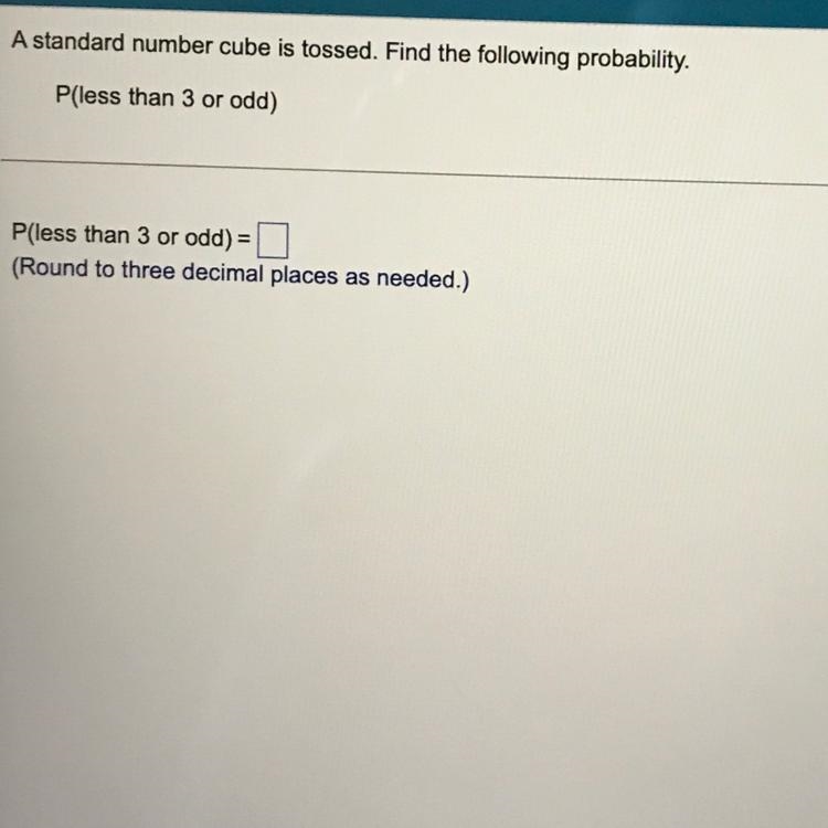 A standard number cube is tossed. Find the following probability. P(less than 3 or-example-1