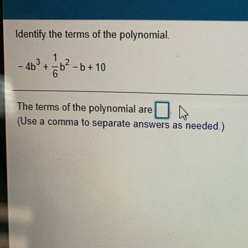 Identify the terms of the polynomial. 1 3 -4b+-bº-b+10 6 The terms of the polynomial-example-1