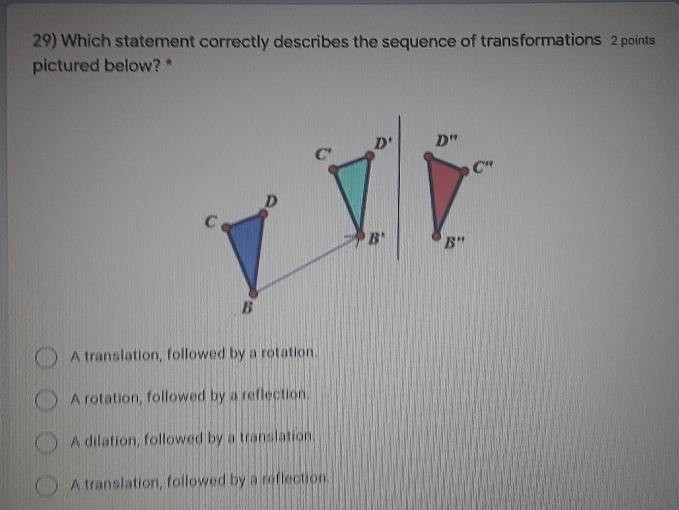 29) Which statement correctly describes the sequence of transformations pictured below-example-1