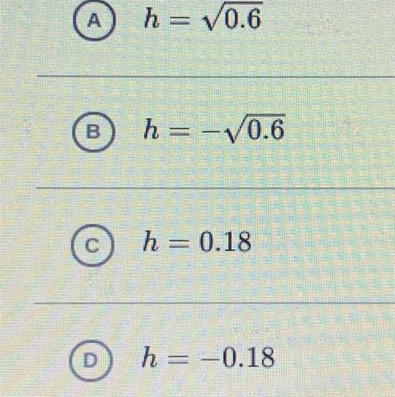 Which of the h values are solutions to the following equations? h2 = 0.36 D. None-example-1