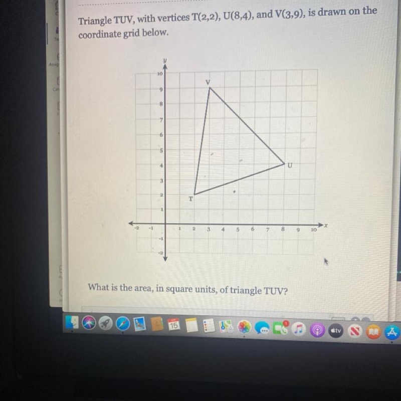 Triangle TUV, with vertices T(2,2), (8,4), and V(3,9), is drawn on thecoordinate grid-example-1