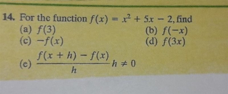 For the function f(x) = x^ 2+ 5x - 2, find (b) f(-x)(c)-f(x)(d) f(3x) (e) f(x +h)-f-example-1