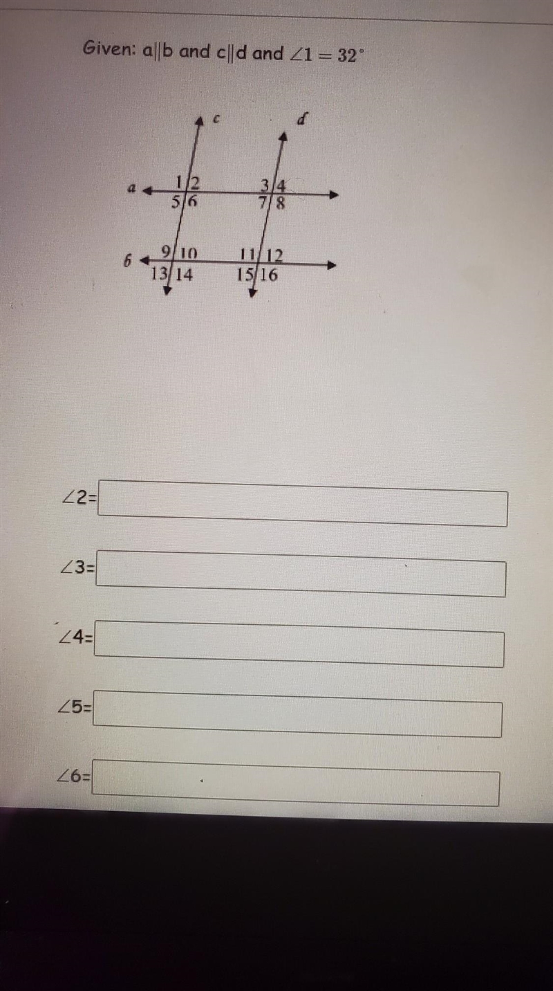 Fill in the missing angle measures. Given: ab and c d and <1 = 32°-example-1