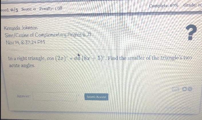 In a right triangle, cos (2x) = sin (8x + 5)'. Find the smaller of the triangle's-example-1