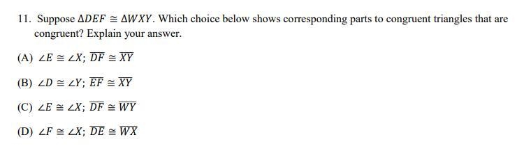 11. Suppose ∆ ≅ ∆. Which choice below shows corresponding parts to congruent triangles-example-1