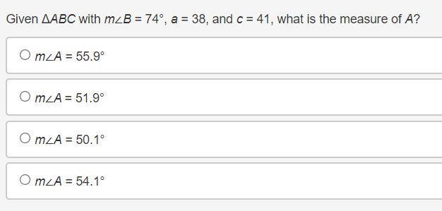 Given ΔABC with m∠B = 74°, a = 38, and c = 41, what is the measure of A? m∠A = 55.9° m-example-1