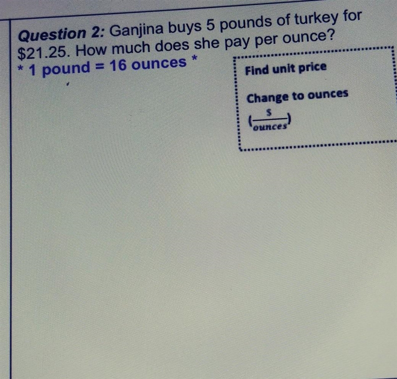 Ganjina buys 5 pounds of turkey for $21.25. How much does she pay per ounce? * 1 pound-example-1