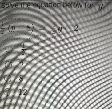 Solve the equation below for y1/2 (y - 8) = 1/4y - 2-example-1