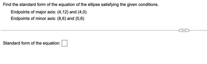 Find the standard form of the equation of the ellipse satisfying the given conditions-example-1