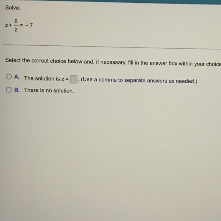 Solve. z + 6 —- = -7 zSelect the correct answer below, and, if necessary, fill in-example-1