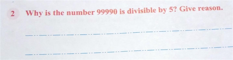 Why is the number 99990 is divisible by 5?Give reason.​-example-1